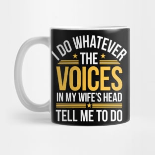 Funny Husband Shirt – I Do Whatever The Voices In My Wife’s Head Tell Me To Do Mug